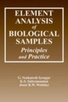 Element Analysis of Biological Samples: Principles and Practices, Volume II (Elemental Analysis of Biological Systems) 0849354242 Book Cover