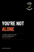You're Not Alone: A Mental Survival Guide For The Trader Who Refuses To Quit B0HFXBCVSR Book Cover