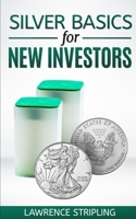 Silver Basics For New Investors B08DSZ377R Book Cover