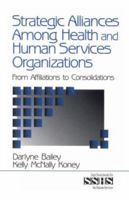 Strategic Alliances Among Health and Human Services Organizations: From Affiliations to Consolidations (SAGE Sourcebooks for the Human Services) 0761913165 Book Cover