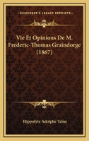 Vie Et Opinions De M. Frederic-Thomas Graindorge (1867) 1160207283 Book Cover