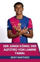 Der Junge König: Der Aufstieg Von Lamine Yamal: Von La Masia Auf Die Weltbühne (German Edition) B0FPWVM36K Book Cover