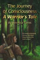 The Journey of Consciousness: A Warrior's Tale 1936969157 Book Cover