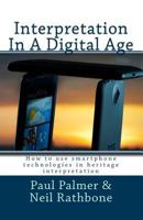 Interpretation in a Digital Age: Understanding the Range of Technologies Available to the Heritage Interpretation Industry 1533253072 Book Cover
