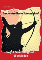 Der kontrollierte Schu?ablauf: Target Panic erfolgreich ?berwinden 3755739410 Book Cover