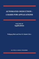 Automated Deduction - A Basis for Applications Volume I Foundations - Calculi and Methods Volume II Systems and Implementation Techniques Volume III Applications 0792351312 Book Cover