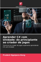 Aprender C# com Unidade: do principiante ao criador de jogos: Torne-se um criador de jogos experiente aprendendo C# com Unidade 6205860074 Book Cover