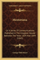 Mentoriana: Or A Series Of Communications Published In The Kingston Herald Between The Years 1839 And 1844 1120644682 Book Cover