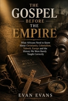 The Gospel Before the Empire: How Africa Helped Build Christianity, and What Colonialism Tried to Erase B0HC5DLGM2 Book Cover
