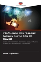 L'influence des réseaux sociaux sur le lieu de travail: Comment l'avènement des réseaux sociaux influence la façon dont les travailleurs interagissent (French Edition) 3639855728 Book Cover