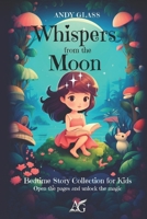 Whispers from the Moon: Bedtime Story Collection for Kids B0GHFW23TF Book Cover