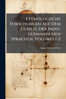 Etymologische Forschungen Auf Dem Gebiete Der Indo-germanischen Sprachen, Volumes 1-2 1247200965 Book Cover