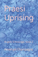 Praesi Uprising: Angelic Entourage, book 2 B09JJKHMMS Book Cover