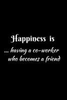Happiness  is having a co-worker  who becomes a friend: An appreciation/thank you/birthday gift  to co-worker/colleague.A notebook/journal/dairy  college ruled 6x9 1678705527 Book Cover