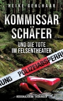 Kommissar Schäfer und die Tote im Felsentheater: Thüringer Regionalkrimi (German Edition) 3384606620 Book Cover