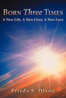 Born Three Times: A New Life, a New Liver, a New Love 1462403875 Book Cover