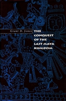 The Conquest of the Last Maya Kingdom 0804735220 Book Cover