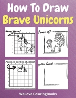 How To Draw Brave Unicorns: A Step-by-Step Drawing and Activity Book for Kids to Learn to Draw Brave Unicorns 1716174686 Book Cover