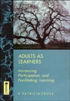 Adults as Learners: Increasing Participation and Facilitating Learning (Jossey Bass Higher and Adult Education Series) 1555424457 Book Cover
