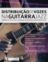 Distribuição de Vozes na Guitarra Jazz: Distribuição de Vozes Criativa e Substituição de Acordes para a Guitarra Rítmica de Jazz (Tocar jazz guitarra) B07Y4K9W5L Book Cover