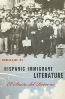 Hispanic Immigrant Literature: El Sueño del Retorno 0292743947 Book Cover