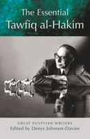 The Essential Tawfiq al-Hakim: Great Egyptian Writers (Modern Arabic Literature 9774165926 Book Cover
