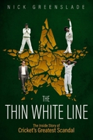 The Thin White Line: The Inside Story of Cricket's Greatest Scandal 1785317334 Book Cover