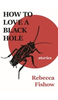 How to Love a Black Hole: Stories 1942387229 Book Cover