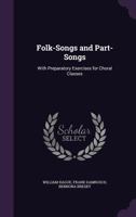 Folk-Songs and Part-Songs: With Preparatory Exercises for Choral Classes 1021329681 Book Cover