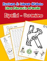 Espa�ol - Ucraniano: Escritura & Colorear Alfabeto Libros Educaci�n Infantiles: Spanish Ukrainian Practicar alfabeto ABC letras con dibujos animados im�genes para a1 a2 b1 b2 c1 c2 ni�os 1079752862 Book Cover