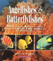 Angelfishes & Butterflyfishes: Plus Ten More Aquarium Fish Families with Expert Captive Care Advice for the Marine Aquarist 1890087696 Book Cover