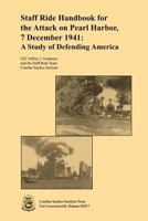 Staff Ride Handbook For The Attack On Pearl Harbor, 7 December 1941 : A Study Of Defending America [Illustrated Edition] (Combat Studies Institute Staff Ride Handbooks) 1494375230 Book Cover