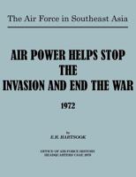 The Air Force in Southeast Asia: Air Power Helps Stop the Invasion and End the War 1972 1780396538 Book Cover