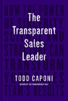 The Transparent Sales Leader: How The Power of Sincerity, Science & Structure Can Transform Your Sales Team’s Results 1646871111 Book Cover