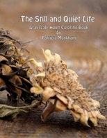 The Still and Quiet Life: Grayscale Adult Coloring Book 1986588505 Book Cover