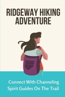 Ridgeway Hiking Adventure: Connect With Channeling Spirit Guides On The Trail: Closed Railway Lines B099BW7ZC9 Book Cover