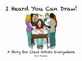 I Heard You Can Draw: A Story for Class Artists Everywhere 0989649008 Book Cover