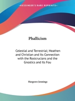 Phallicism, Celestial and Terrestrial, Heathen and Christian 1018556273 Book Cover