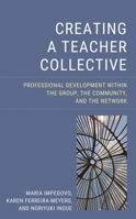 Creating a Teacher Collective: Professional Development Within the Group, the Community, and the Network 1475869363 Book Cover