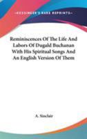 Reminiscences Of The Life And Labors Of Dugald Buchanan With His Spiritual Songs And An English Version Of Them 3337181244 Book Cover