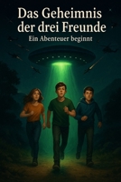 Das Geheimnis der drei Freunde: Ein Abendteuer beginnt. (German Edition) B0FLV3LVV9 Book Cover