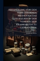 Abhandlung von den verschiedenen Methoden das Quecksilber in den venerischen Krankheiten zu gebrauchen. 124630743X Book Cover