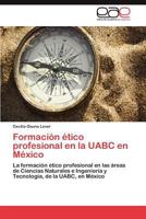 Formacion Etico Profesional En La Uabc En Mexico 3845492600 Book Cover