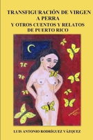 Transfiguración de virgen a perra y otros cuentos y relatos de Puerto Rico 0557214270 Book Cover