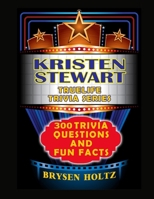 Truelife Trivia Kristen Stewart: 300 Trivia Questions and Fun Facts B0GMCG2W18 Book Cover