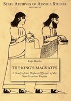 The King's Magnates: A Study of the Highest Officials of the Neo-Assyrian Empire 1575063530 Book Cover