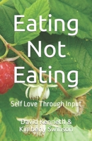 Eating Not Eating: Self Love Through Input (Guides) B0CN4MK38V Book Cover