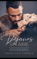 Déjanos sin Aire: Una Boca para dos Campanillas (Novela de Romance y Erótica) (Spanish Edition) 1713295962 Book Cover