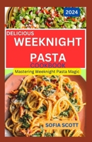 Delicious Weeknight Pasta Cookbook 2024: Mastering Weeknight Pasta Magic B0CVX65D5G Book Cover