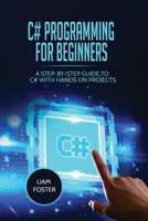 C# Programming For Beginners: A Step-by-Step Guide to C# With Hands on Projects 1801490511 Book Cover